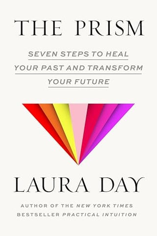 Prism: Seven Steps to Heal Your Past and Transform Your Future