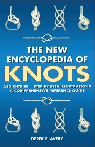 New Encyclopedia of Knots: 250 Entries - Step-By-Step Illustrations - A Comprehensive Reference Guide