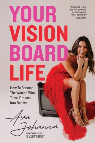 Your Vision Board Life: How to Become The Woman That Turns Dreams Into Reality