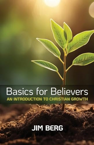 Basics for Believers: An Introduction to Christian Growth