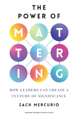Power of Mattering: How Leaders Can Create a Culture of Significance