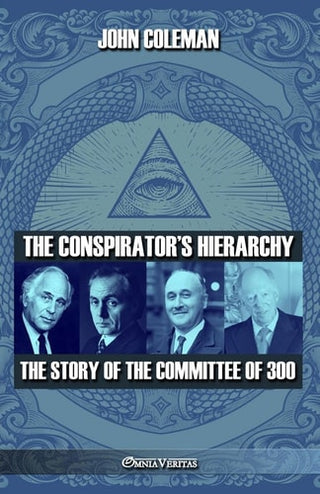 conspirator's hierarchy: The story of the committee of 300