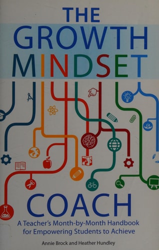 Growth Mindset Coach: A Teacher's Month-By-Month Handbook for Empowering Students to Achieve