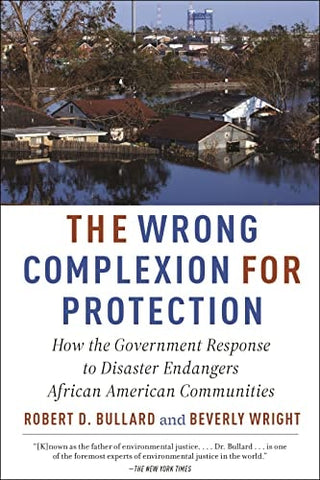 Wrong Complexion for Protection: How the Government Response to Disaster Endangers African American Communities