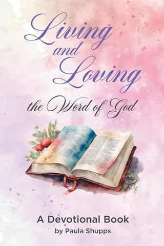 Living and Loving the Word of God: A Devotional Book