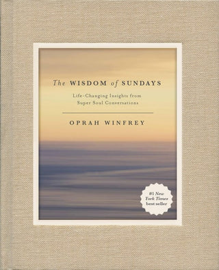 The Wisdom of Sundays Life-Changing Insights from Super Soul Conversations