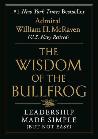 Wisdom of the Bullfrog: Leadership Made Simple (But Not Easy)