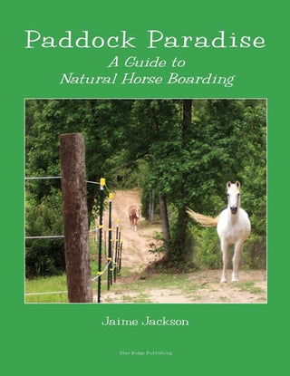 Paddock Paradise: A Guide to Natural Horse Boarding (Revised with New Preface.)