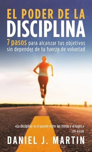 poder de la disciplina: 7 pasos para alcanzar tus objetivos sin depender de tu motivacion ni de tu fuerza de voluntad