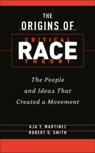 Origins of Critical Race Theory: The People and Ideas That Created a Movement