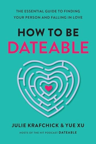 How to Be Dateable: The Essential Guide to Finding Your Person and Falling in Love