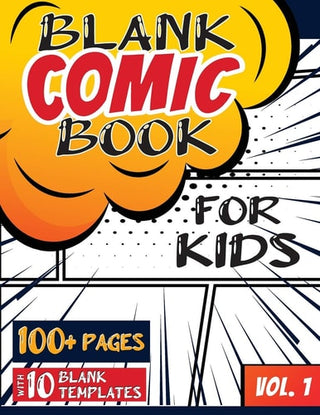 Blank Comic Book for Kids (Ages 4-8, 8-12): (Over 100 Pages) Draw Your Own Comics with a Variety of Blank Templates!