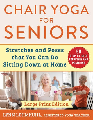 Chair Yoga for Seniors - Large Print Edition: Stretches and Poses That You Can Do Sitting Down at Home (,)