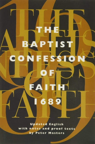 Baptist Confession of Faith 1689: Or the Second London Confession with Scripture Proofs (Revised) (Revised)