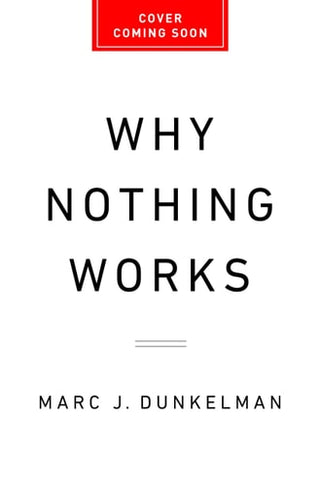 Why Nothing Works: Who Killed Progress--And How to Bring It Back