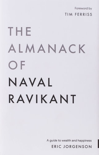 Almanack of Naval Ravikant: A Guide to Wealth and Happiness