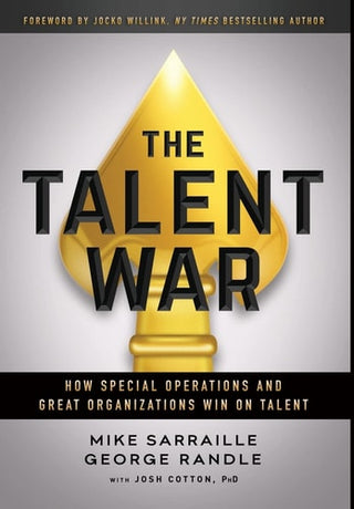 Talent War: How Special Operations and Great Organizations Win on Talent