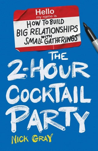 2-Hour Cocktail Party: How to Build Big Relationships with Small Gatherings