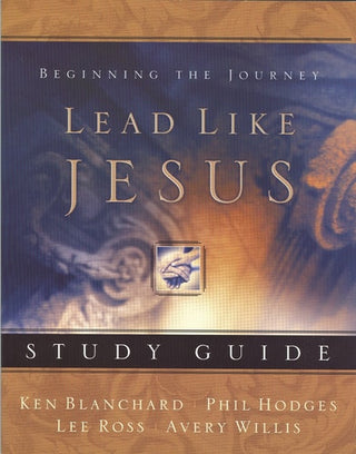 Lead Like Jesus Study Guide: Lessons from the Greatest Leadership Role Model of All Time