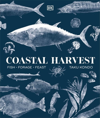 Coastal Harvest: Fish - Forage - Feast: A Cookbook