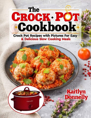 CROCKPOT Cookbook: Crock Pot Recipes with Pictures For Easy & Delicious Slow Cooking Meals