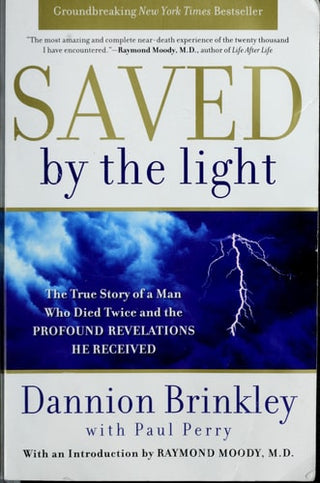 Saved by the Light: The True Story of a Man Who Died Twice and the Profound Revelations He Received