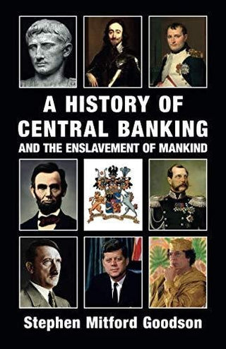 History of Central Banking and the Enslavement of Mankind