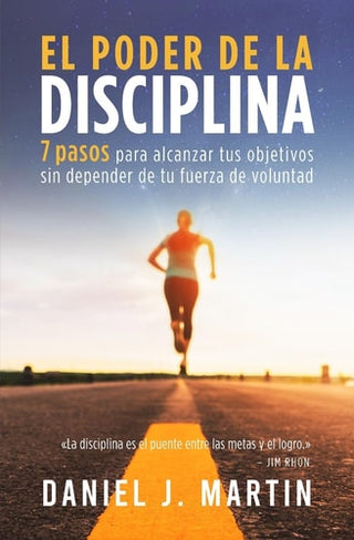 poder de la disciplina: 7 pasos para alcanzar tus objetivos sin depender de tu motivacion ni de tu fuerza de voluntad