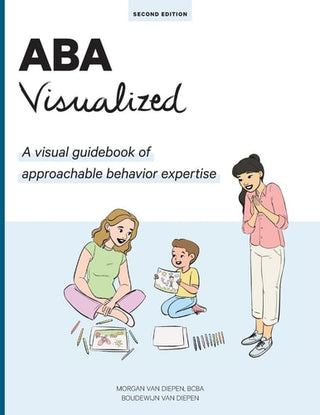 ABA Visualized Guidebook 2nd Edition: A visual guidebook of approachable behavior expertise (Soft Cover)