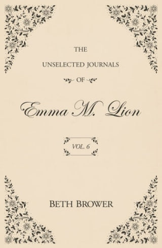 Unselected Journals of Emma M. Lion: Vol. 6