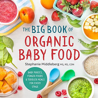 Big Book of Organic Baby Food: Baby Purees, Finger Foods, and Toddler Meals for Every Stage