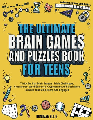 Ultimate Brain Games And Puzzles Book For Teens: Tricky But Fun Brain Teasers, Trivia Challenges, Crosswords, Word Searches, Cryptograms And Much More