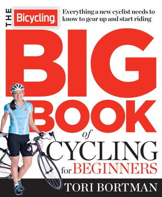Bicycling Big Book of Cycling for Beginners: Everything a new cyclist needs to know to gear up and start riding