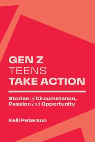 Gen Z Teens Take Action: Stories of Circumstance, Passion and Opportunity