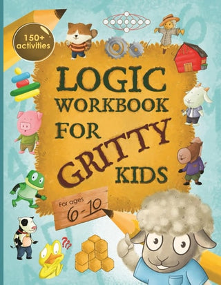 Logic Workbook for Gritty Kids: Spatial reasoning, math puzzles, word games, logic problems, activities, two-player games. (The Gritty Little Lamb com