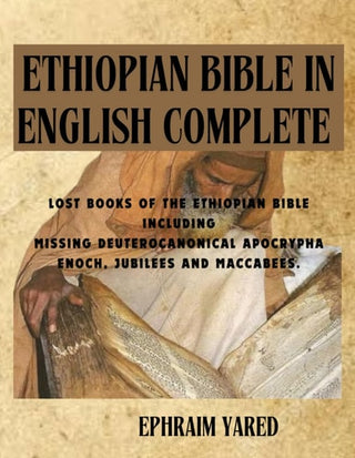 Ethiopian Bible in English Complete: Lost Books of the Ethiopian Bible Including Missing Deuterocanonical Apocrypha Enoch, Jubilees and Maccabees.