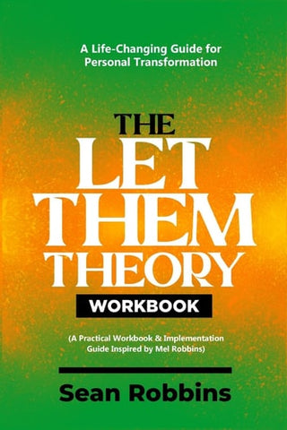 Let Them Theory Workbook: A Life-Changing Guide for Personal Transformation (A Practical Workbook & Implementation Guide Inspired by Mel Robbins)
