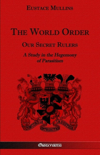 World Order - Our Secret Rulers: A Study in the Hegemony of Parasitism