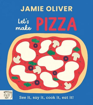 Jamie Oliver: Let's Make Pizza: See it, say it, cook it, eat it! cover