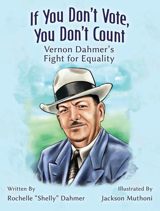 If You Don't Vote, You Don't Count: Vernon Dahmer's Fight for Equality-Student Edition