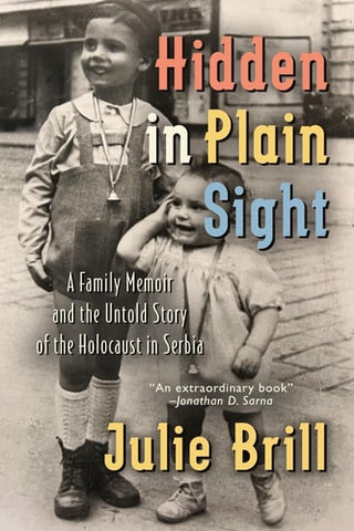 Hidden in Plain Sight: A Family Memoir and the Untold Story of the Holocaust in Serbia