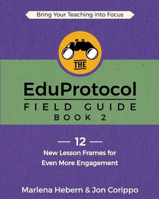 EduProtocol Field Guide: Book 2: 12 New Lesson Frames for Even More Engagement