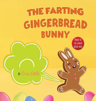 Easter Basket Essentials: The Farting Gingerbread Bunny: The Classic Tale of The Gingerbread Man But With A Funny Twist all Kids, Teens and The Whole