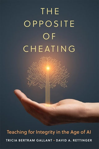 Opposite of Cheating: Teaching for Integrity in the Age of AI