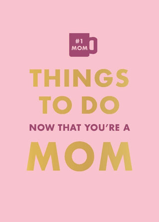 Things To Do Now That YouÃ¢re A Mom