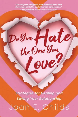 Do You Hate the One You Love?: Strategies for Healing and Saving Your Relationship