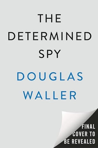 Determined Spy: The Turbulent Life and Times of CIA Pioneer Frank Wisner