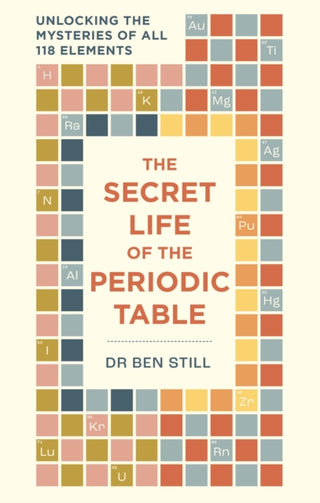 The Secret Life of the Periodic Table: Unlocking the mysteries of all 118 elements cover