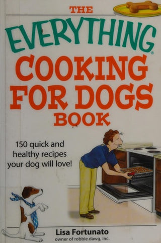 Everything Cooking for Dogs Book: 100 Quick and Easy Healthy Recipes Your Dog Will Bark For!