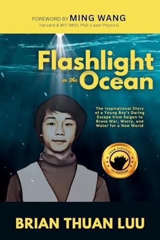 Flashlight in the Ocean: The Inspirational Story of a Young Boy's Daring Escape from Saigon to Brave War, Worry, and Water for a New World